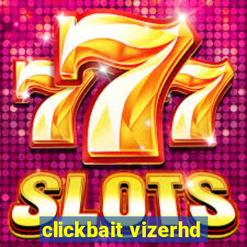 clickbait vizerhd