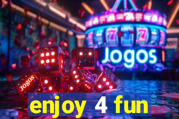 enjoy 4 fun