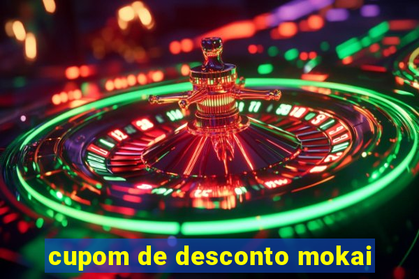 cupom de desconto mokai