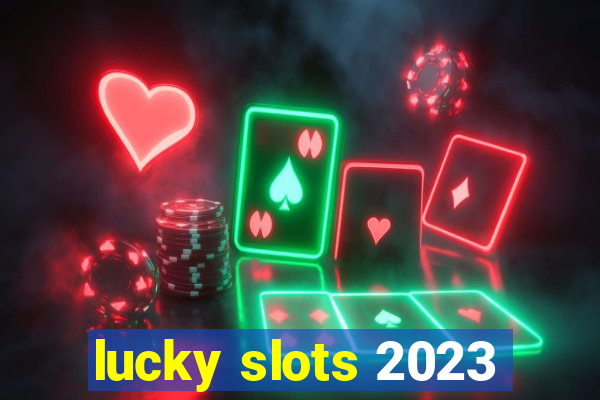 lucky slots 2023