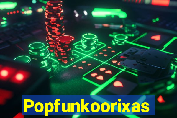 Popfunkoorixas