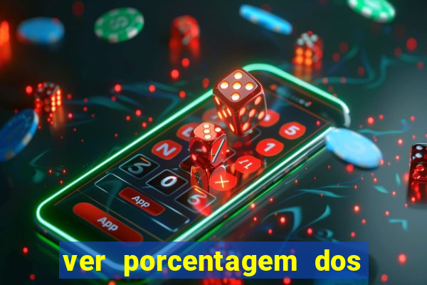 ver porcentagem dos jogos slots