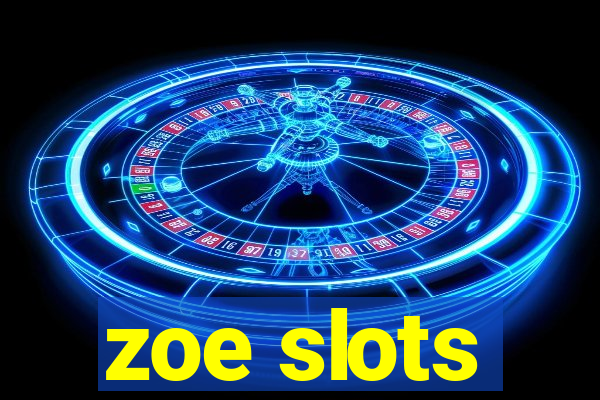 zoe slots