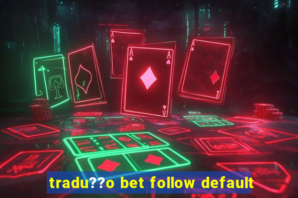 tradu??o bet follow default