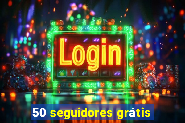 50 seguidores grátis