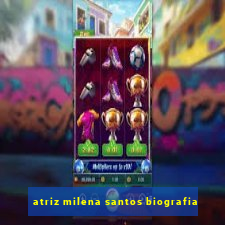 atriz milena santos biografia