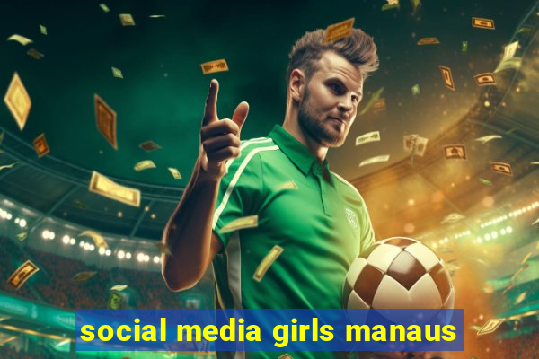 social media girls manaus