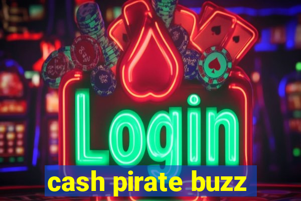 cash pirate buzz