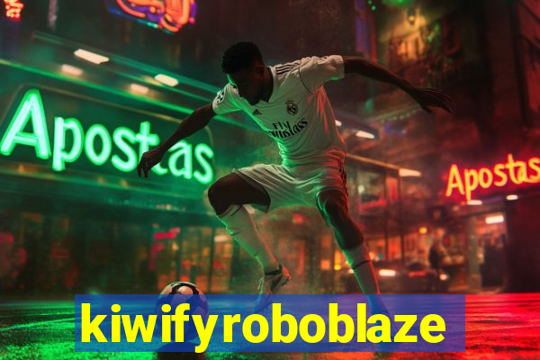 kiwifyroboblaze