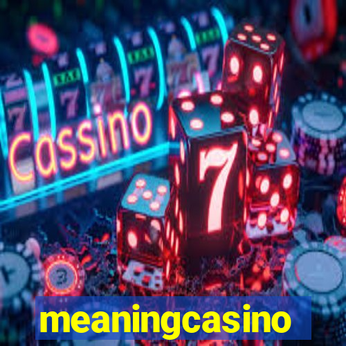 meaningcasino