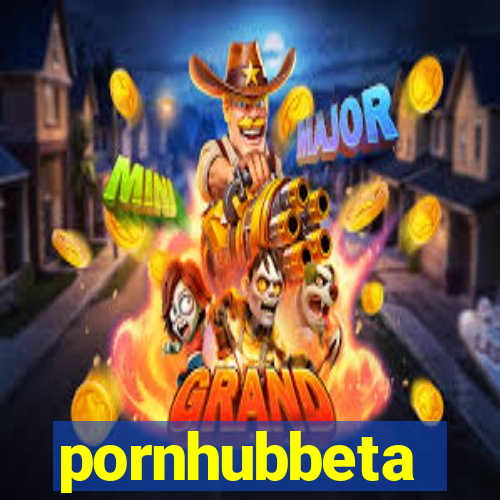 pornhubbeta