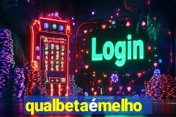 qualbetaémelhor