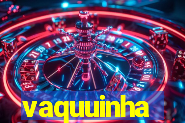 vaquuinha