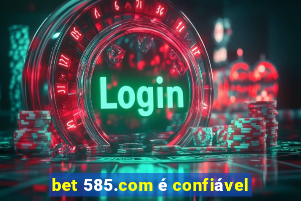 bet 585.com é confiável