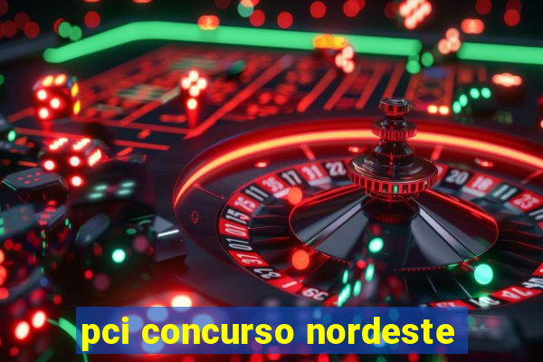 pci concurso nordeste