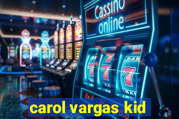 carol vargas kid