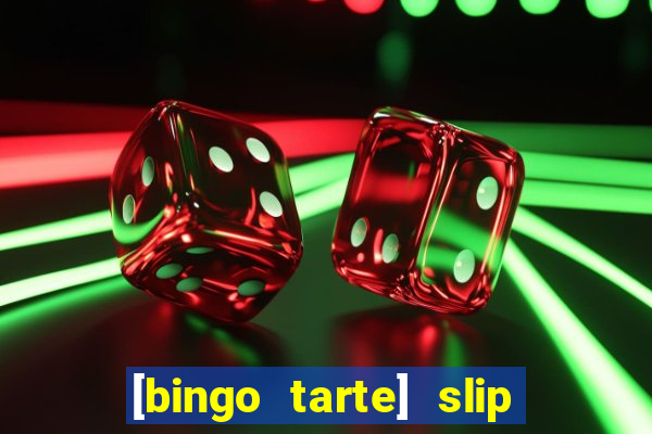 [bingo tarte] slip & stop