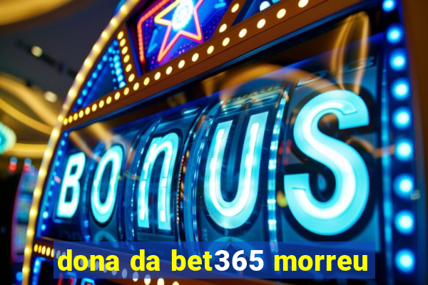 dona da bet365 morreu