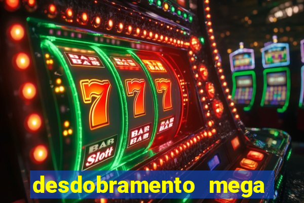 desdobramento mega sena 18 dezenas