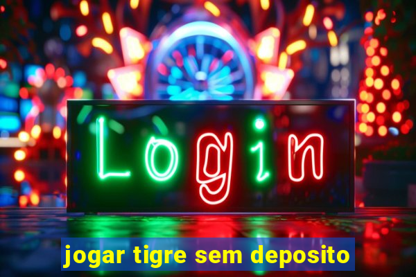 jogar tigre sem deposito