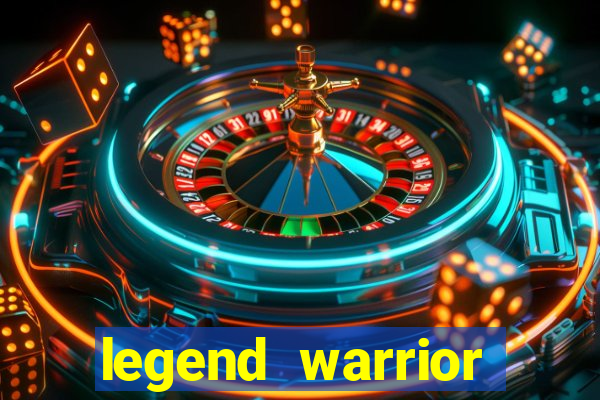 legend warrior dinheiro infinito