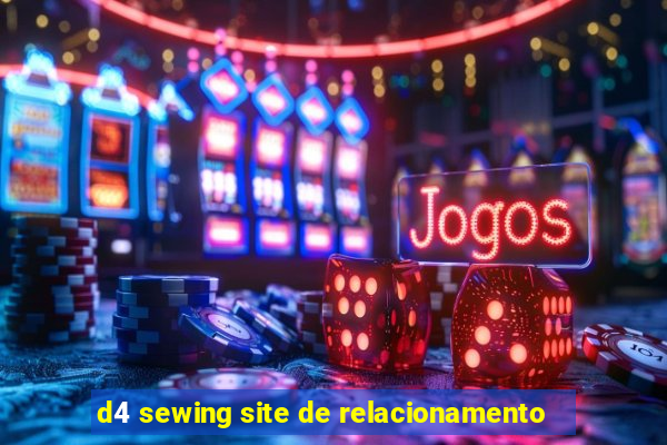 d4 sewing site de relacionamento