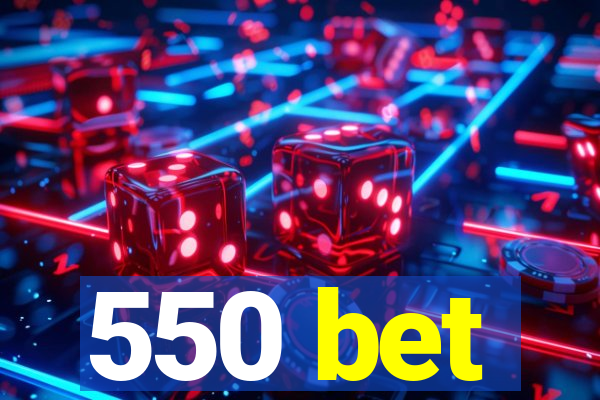 550 bet