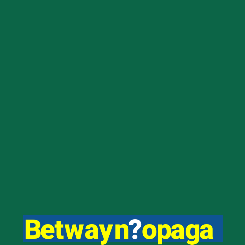 Betwayn?opaga