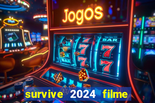 survive 2024 filme completo dublado