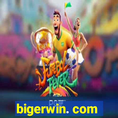 bigerwin. com