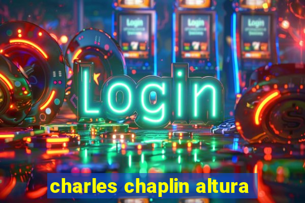 charles chaplin altura