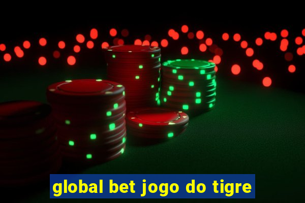 global bet jogo do tigre