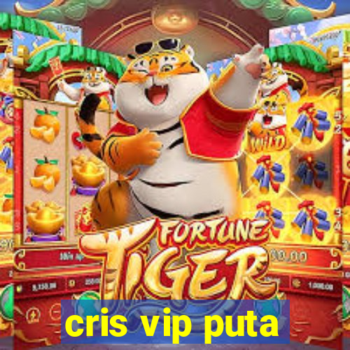 cris vip puta