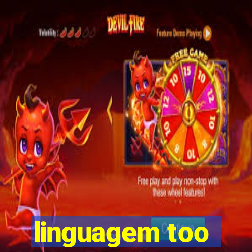 linguagem too