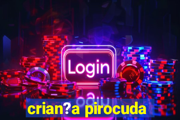 crian?a pirocuda