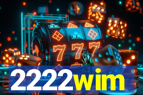 2222wim