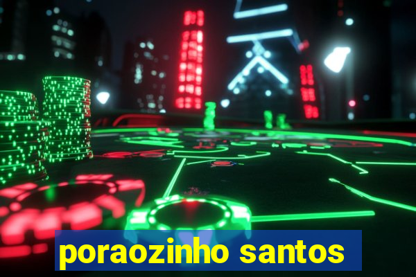 poraozinho santos