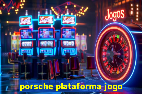 porsche plataforma jogo