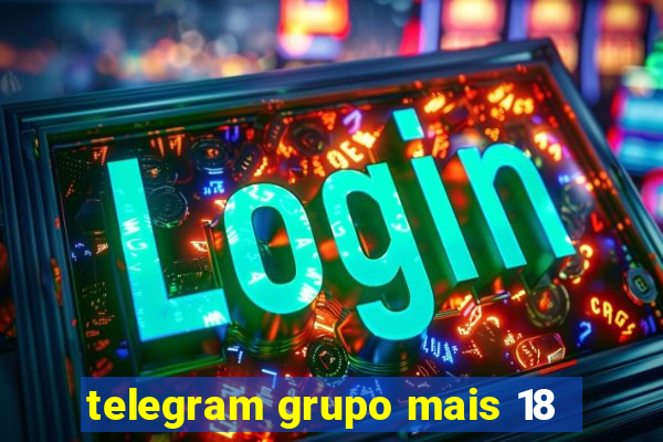 telegram grupo mais 18