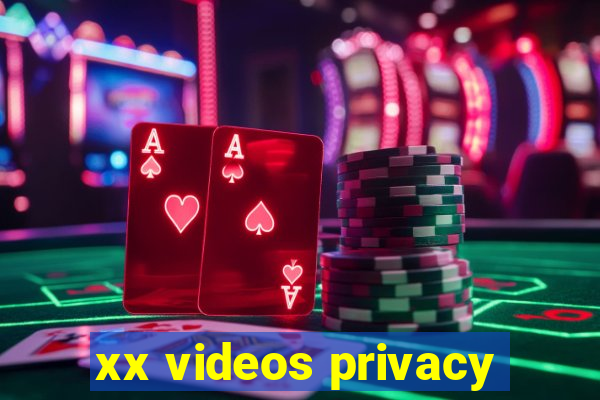 xx videos privacy