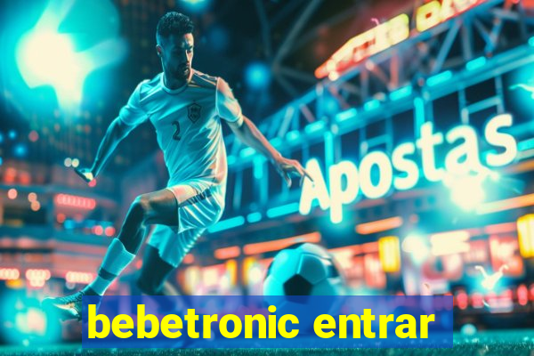 bebetronic entrar