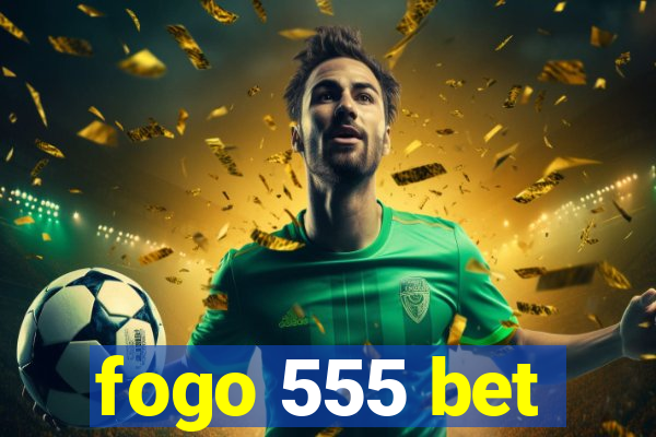 fogo 555 bet