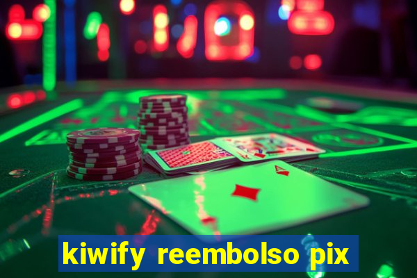 kiwify reembolso pix