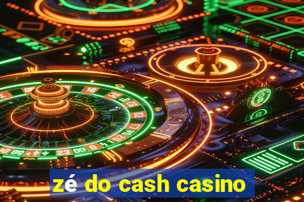 zé do cash casino