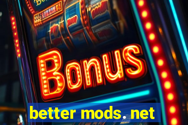 better mods. net