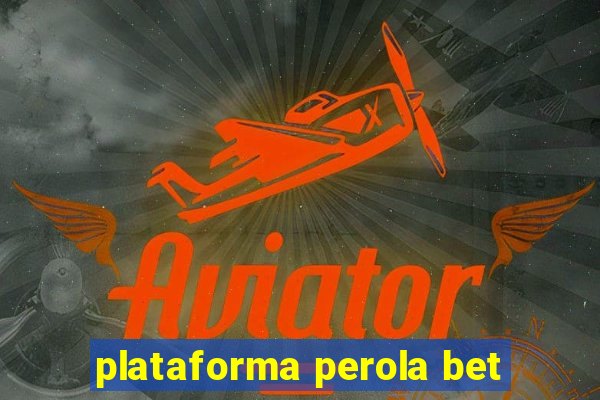 plataforma perola bet