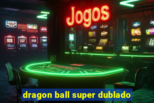 dragon ball super dublado