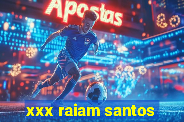 xxx raiam santos