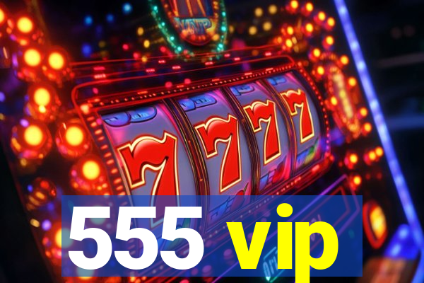 555 vip