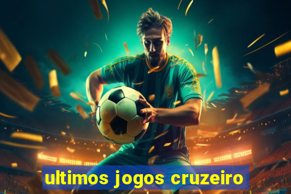 ultimos jogos cruzeiro